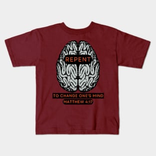 REPENT to change one's mind Matt 4:17 Kids T-Shirt